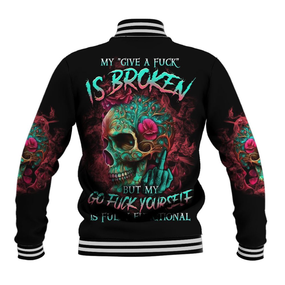 Give Me A F Is Broken But My Go F Yourself Baseball Jacket Ts04