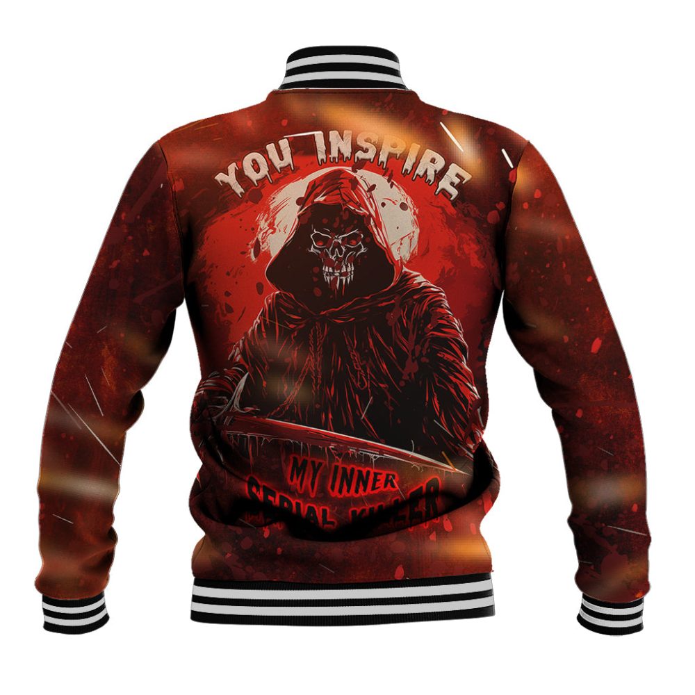 You Inspire My Inner Serial Killer Baseball Jacket Ts04